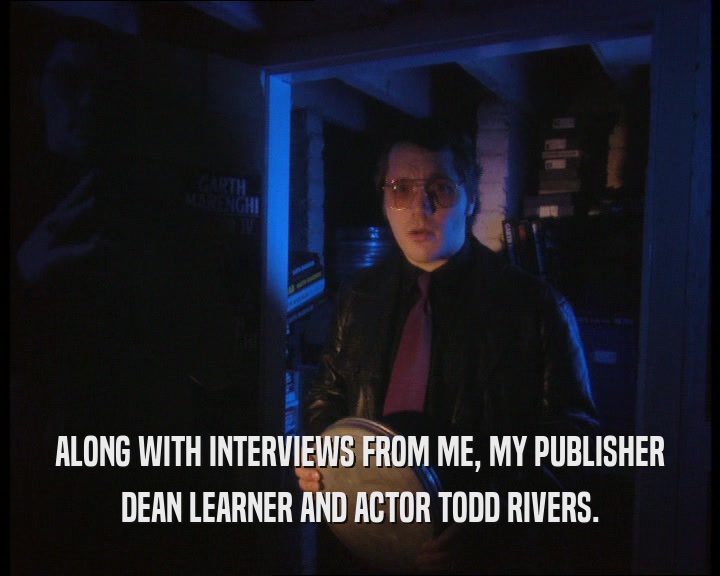 ALONG WITH INTERVIEWS FROM ME, MY PUBLISHER DEAN LEARNER AND ACTOR TODD RIVERS. 