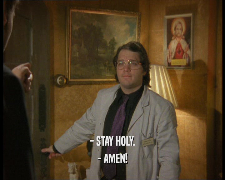 - STAY HOLY.
 - AMEN!
 