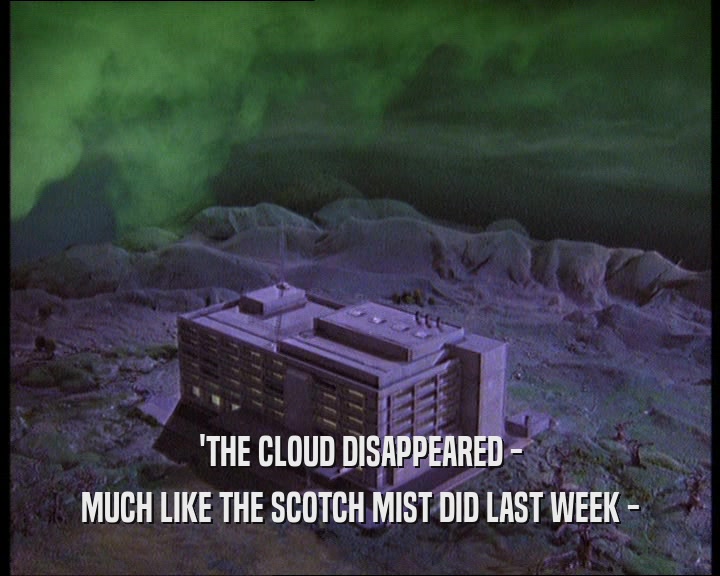 'THE CLOUD DISAPPEARED - MUCH LIKE THE SCOTCH MIST DID LAST WEEK - 