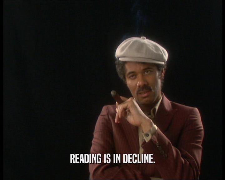 READING IS IN DECLINE.  