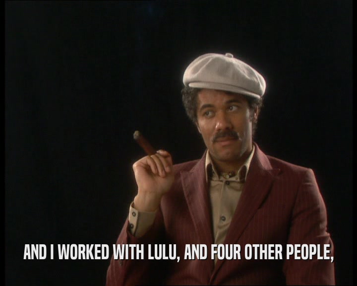 AND I WORKED WITH LULU, AND FOUR OTHER PEOPLE,  
