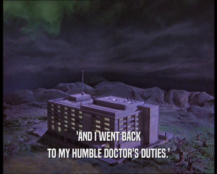 'AND I WENT BACK TO MY HUMBLE DOCTOR'S DUTIES.' 