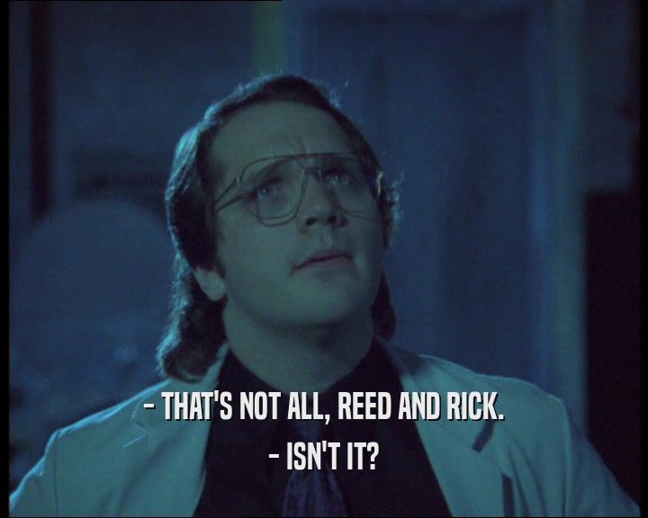 - THAT'S NOT ALL, REED AND RICK. - ISN'T IT? 