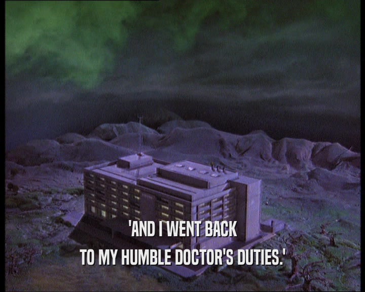 'AND I WENT BACK TO MY HUMBLE DOCTOR'S DUTIES.' 