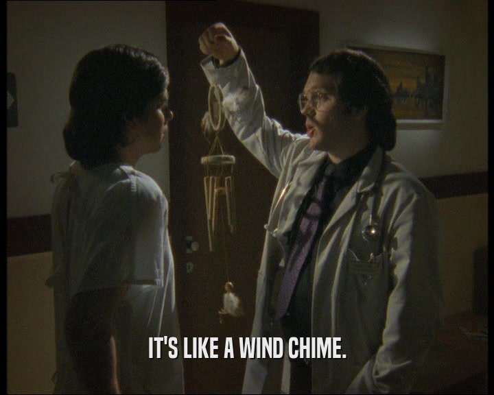 IT'S LIKE A WIND CHIME.  