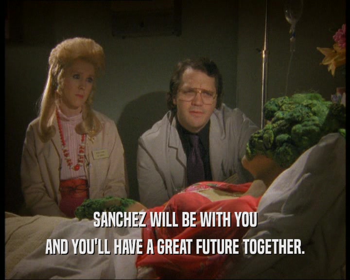 SANCHEZ WILL BE WITH YOU
 AND YOU'LL HAVE A GREAT FUTURE TOGETHER.
 