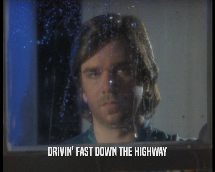 DRIVIN' FAST DOWN THE HIGHWAY  