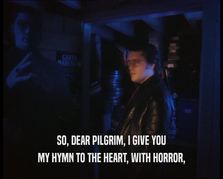SO, DEAR PILGRIM, I GIVE YOU MY HYMN TO THE HEART, WITH HORROR, 