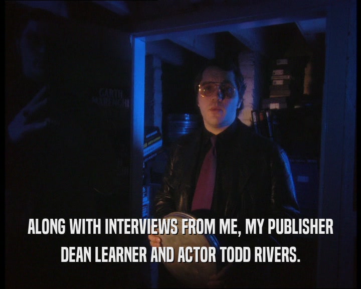 ALONG WITH INTERVIEWS FROM ME, MY PUBLISHER DEAN LEARNER AND ACTOR TODD RIVERS. 