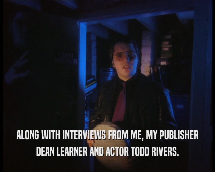 ALONG WITH INTERVIEWS FROM ME, MY PUBLISHER DEAN LEARNER AND ACTOR TODD RIVERS. 