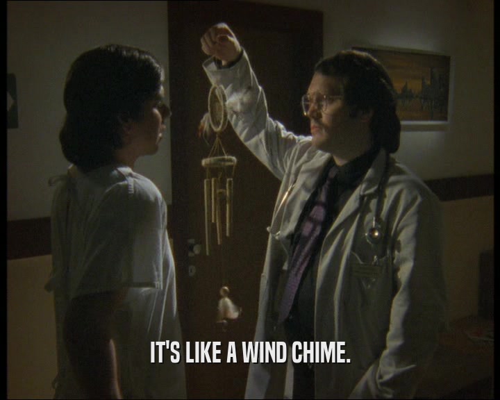 IT'S LIKE A WIND CHIME.  