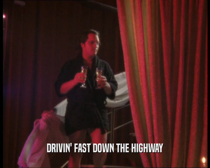 DRIVIN' FAST DOWN THE HIGHWAY  