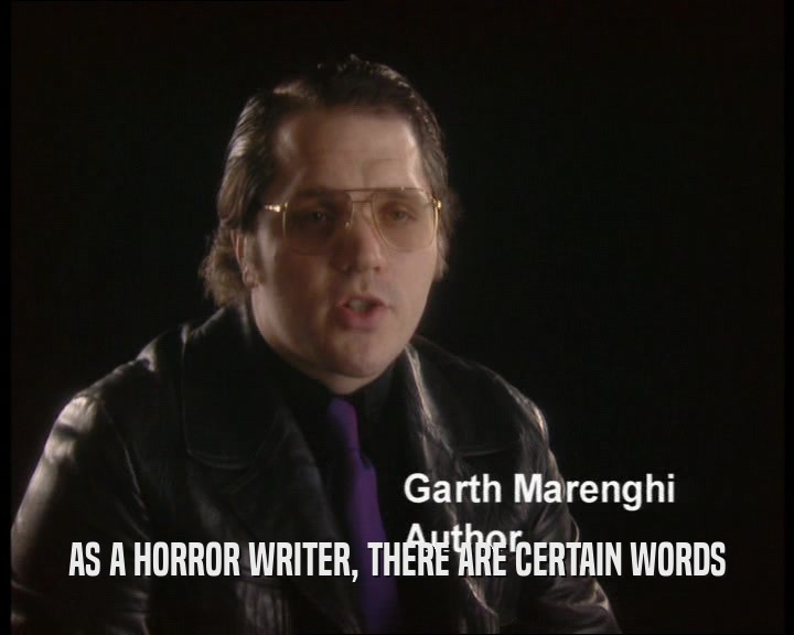 AS A HORROR WRITER, THERE ARE CERTAIN WORDS
  