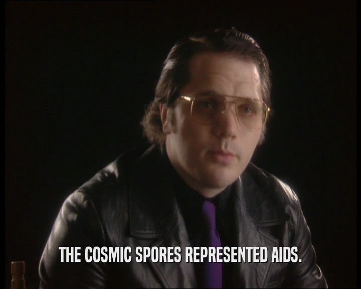THE COSMIC SPORES REPRESENTED AIDS.
  