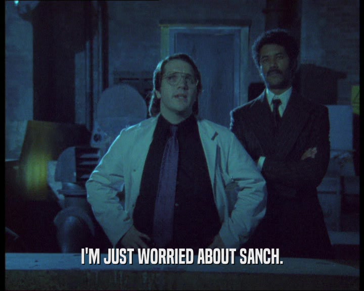 I'M JUST WORRIED ABOUT SANCH.  
