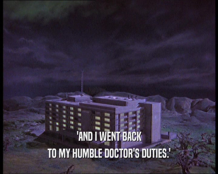 'AND I WENT BACK TO MY HUMBLE DOCTOR'S DUTIES.' 