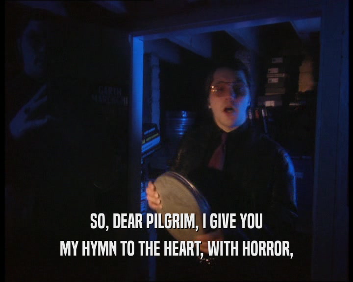 SO, DEAR PILGRIM, I GIVE YOU MY HYMN TO THE HEART, WITH HORROR, 