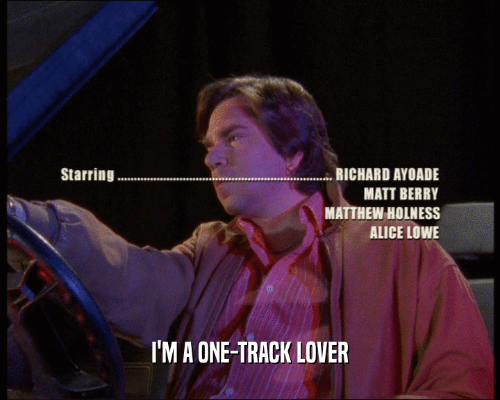 I'M A ONE-TRACK LOVER
  