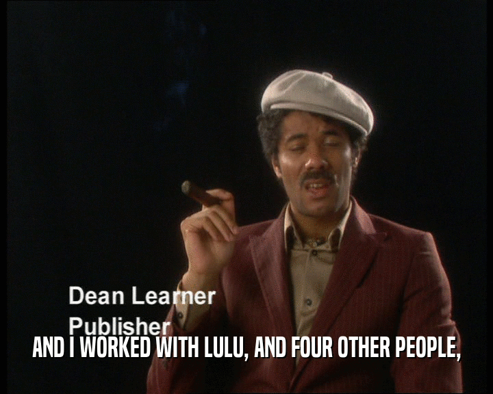 AND I WORKED WITH LULU, AND FOUR OTHER PEOPLE,  