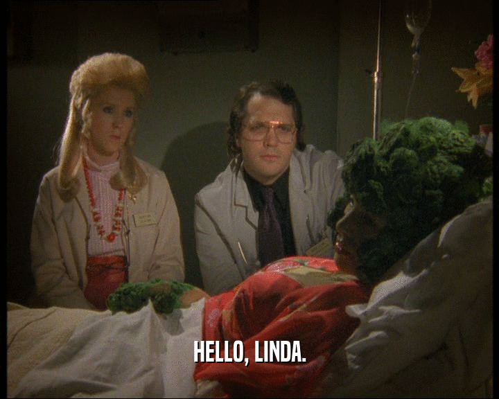HELLO, LINDA.
  