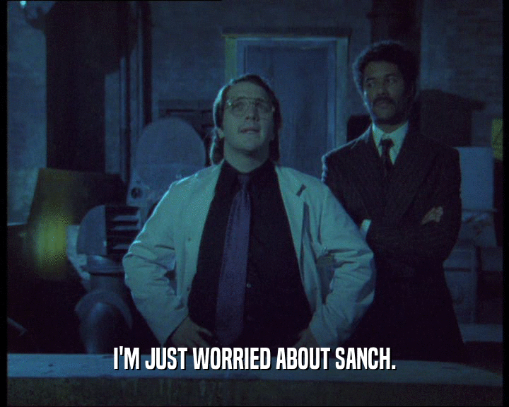 I'M JUST WORRIED ABOUT SANCH.
  