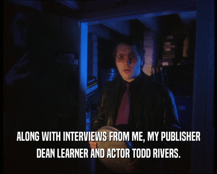 ALONG WITH INTERVIEWS FROM ME, MY PUBLISHER DEAN LEARNER AND ACTOR TODD RIVERS. 