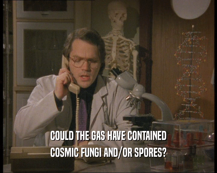 COULD THE GAS HAVE CONTAINED
 COSMIC FUNGI AND/OR SPORES?
 