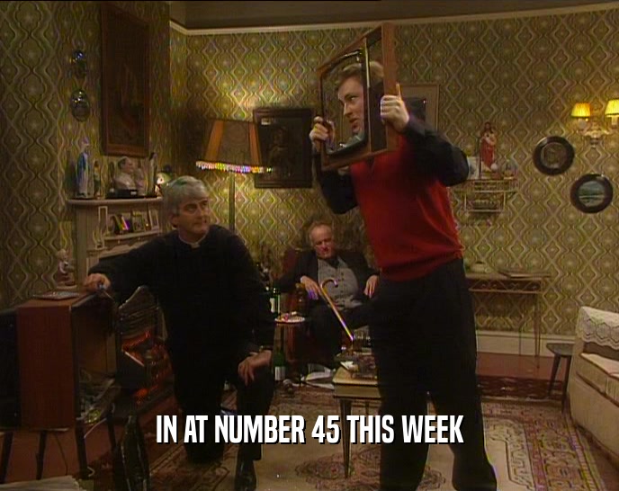 IN AT NUMBER 45 THIS WEEK  