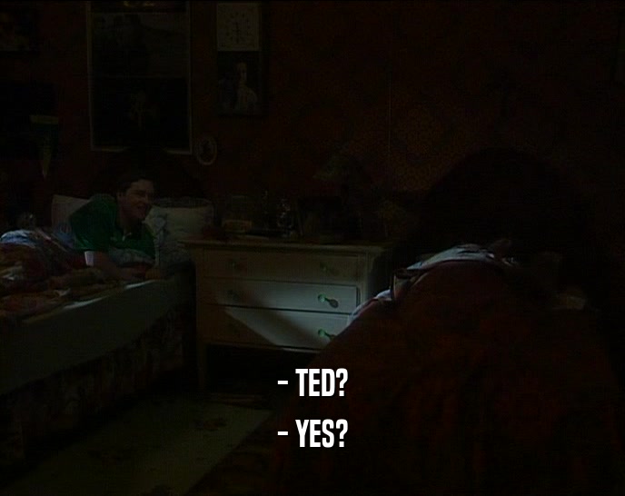 - TED? - YES? 