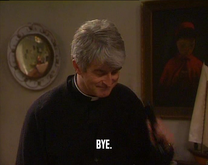 BYE.  