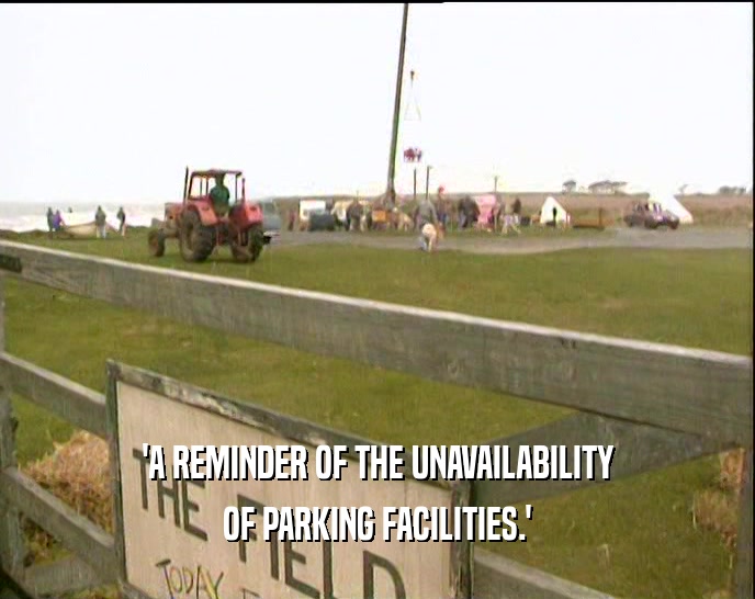 'A REMINDER OF THE UNAVAILABILITY OF PARKING FACILITIES.' 