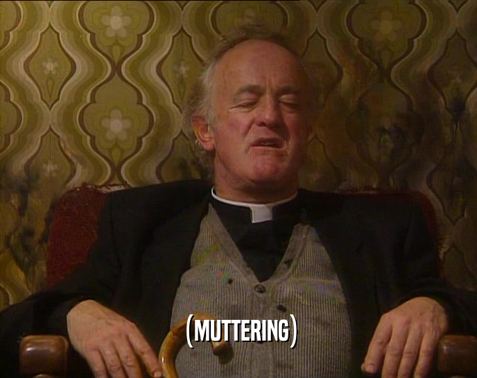 (MUTTERING)  