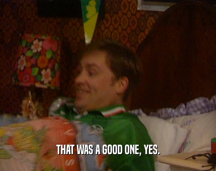 THAT WAS A GOOD ONE, YES.  
