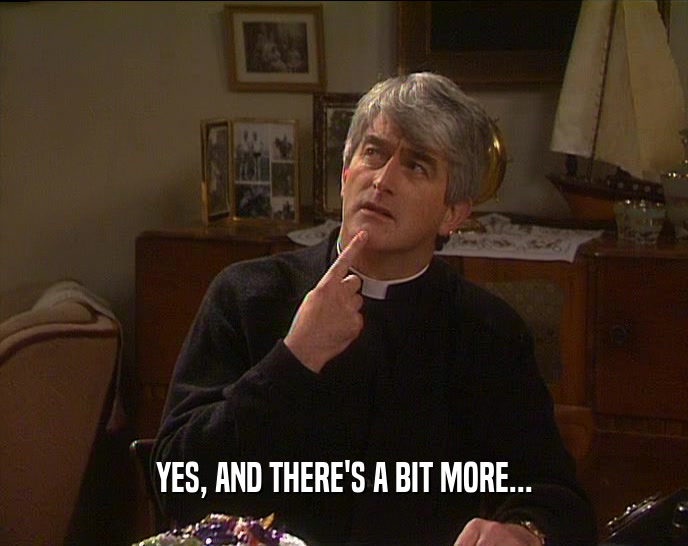 YES, AND THERE'S A BIT MORE...  