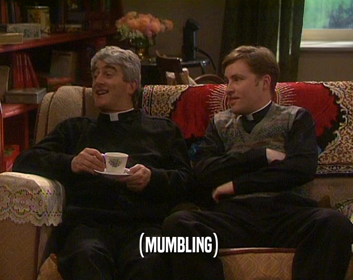 (MUMBLING)  
