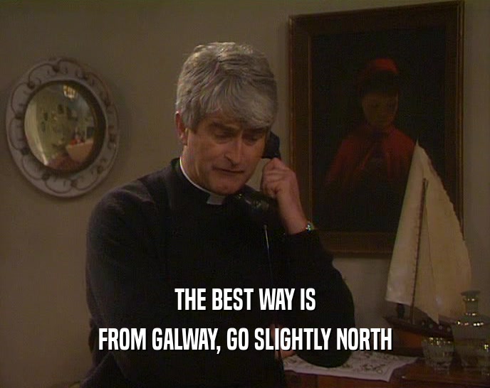 THE BEST WAY IS FROM GALWAY, GO SLIGHTLY NORTH 