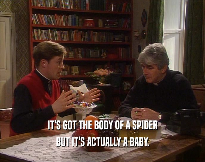 IT'S GOT THE BODY OF A SPIDER BUT IT'S ACTUALLY A BABY. 