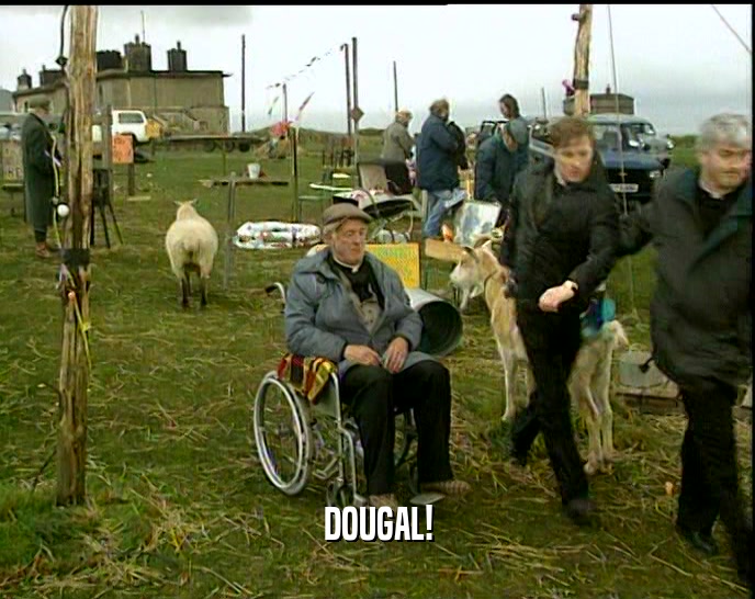 DOUGAL!  