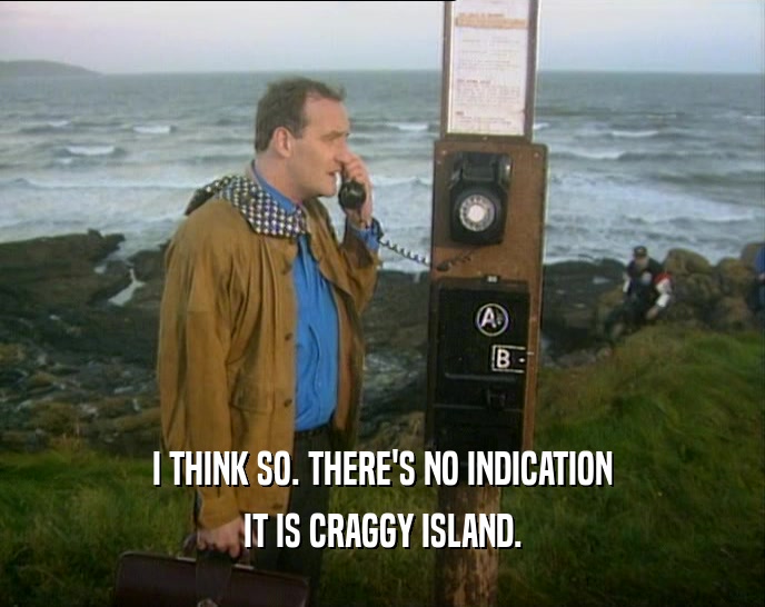 I THINK SO. THERE'S NO INDICATION IT IS CRAGGY ISLAND. 