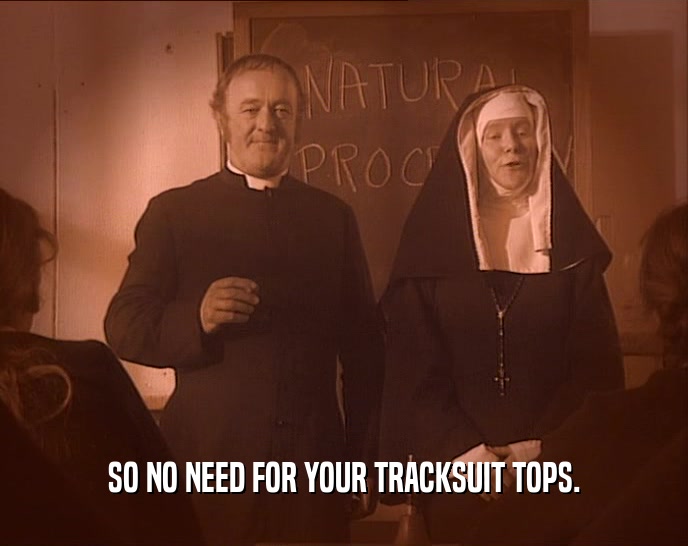 SO NO NEED FOR YOUR TRACKSUIT TOPS.  