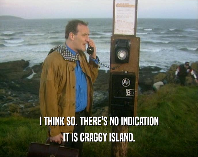 I THINK SO. THERE'S NO INDICATION IT IS CRAGGY ISLAND. 