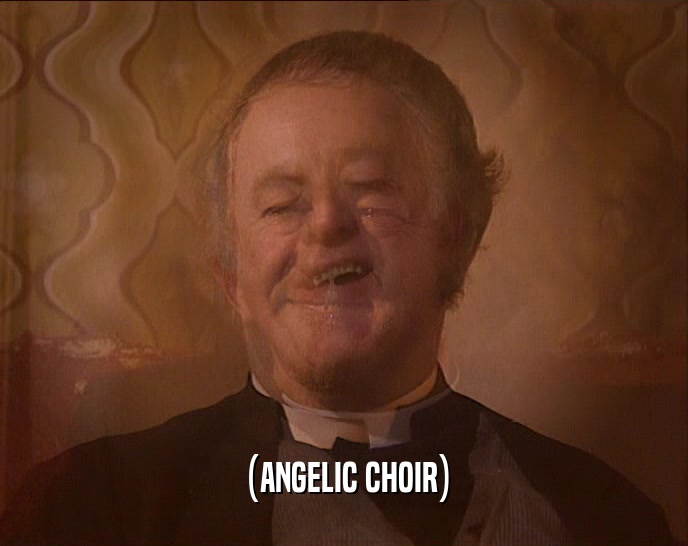 (ANGELIC CHOIR)  