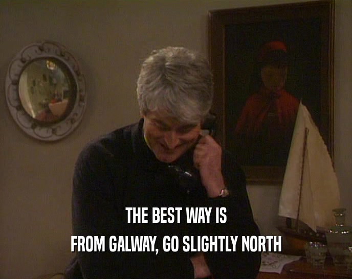 THE BEST WAY IS FROM GALWAY, GO SLIGHTLY NORTH 
