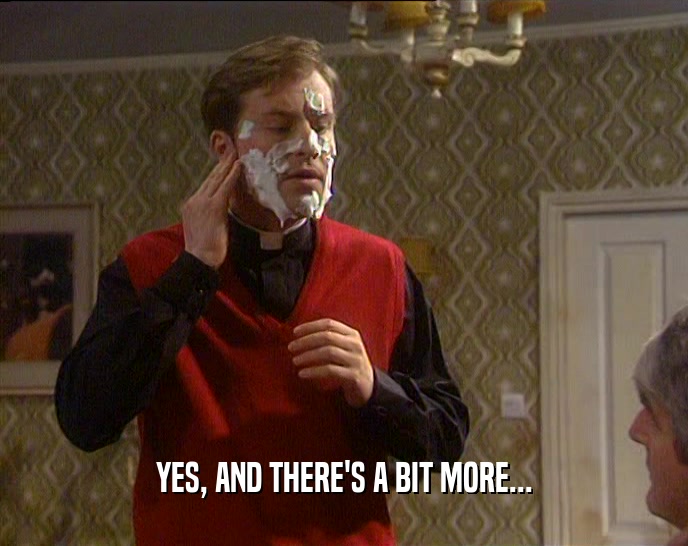 YES, AND THERE'S A BIT MORE...  
