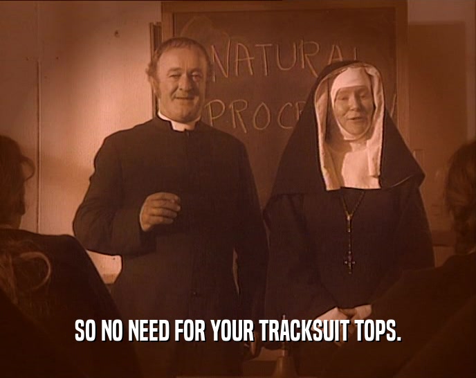 SO NO NEED FOR YOUR TRACKSUIT TOPS.  