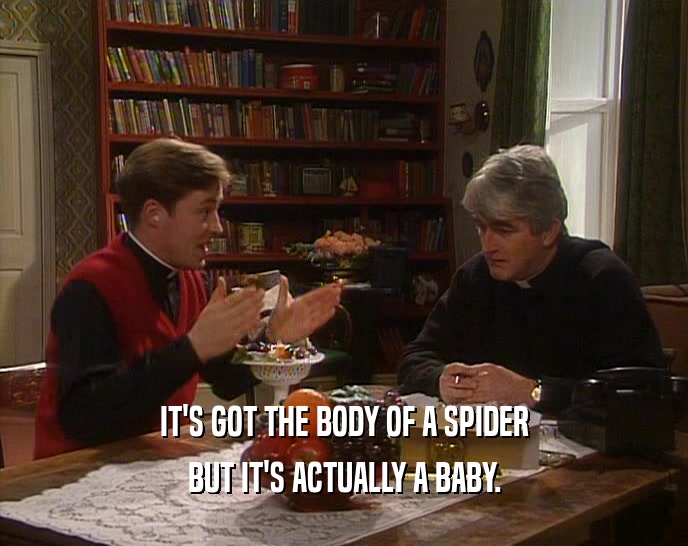 IT'S GOT THE BODY OF A SPIDER BUT IT'S ACTUALLY A BABY. 