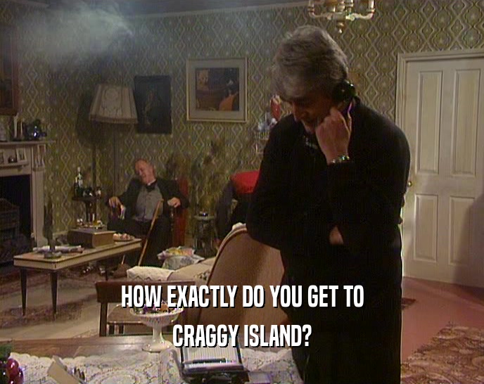 HOW EXACTLY DO YOU GET TO CRAGGY ISLAND? 