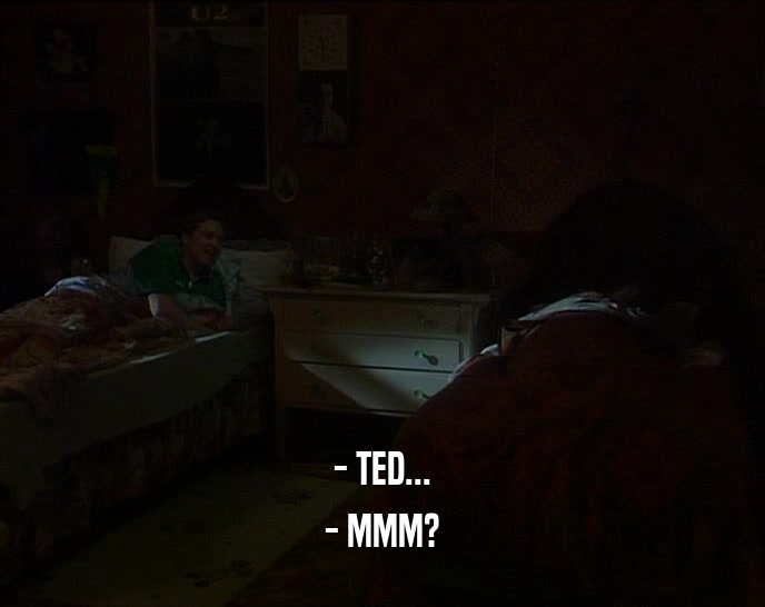 - TED... - MMM? 