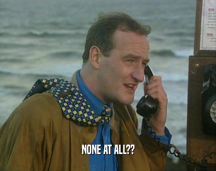 NONE AT ALL??  