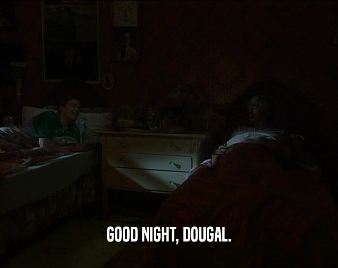 GOOD NIGHT, DOUGAL.
  